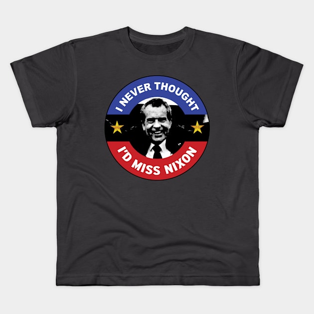 I Never Thought I'd Miss Nixon Kids T-Shirt by LeftWingPropaganda